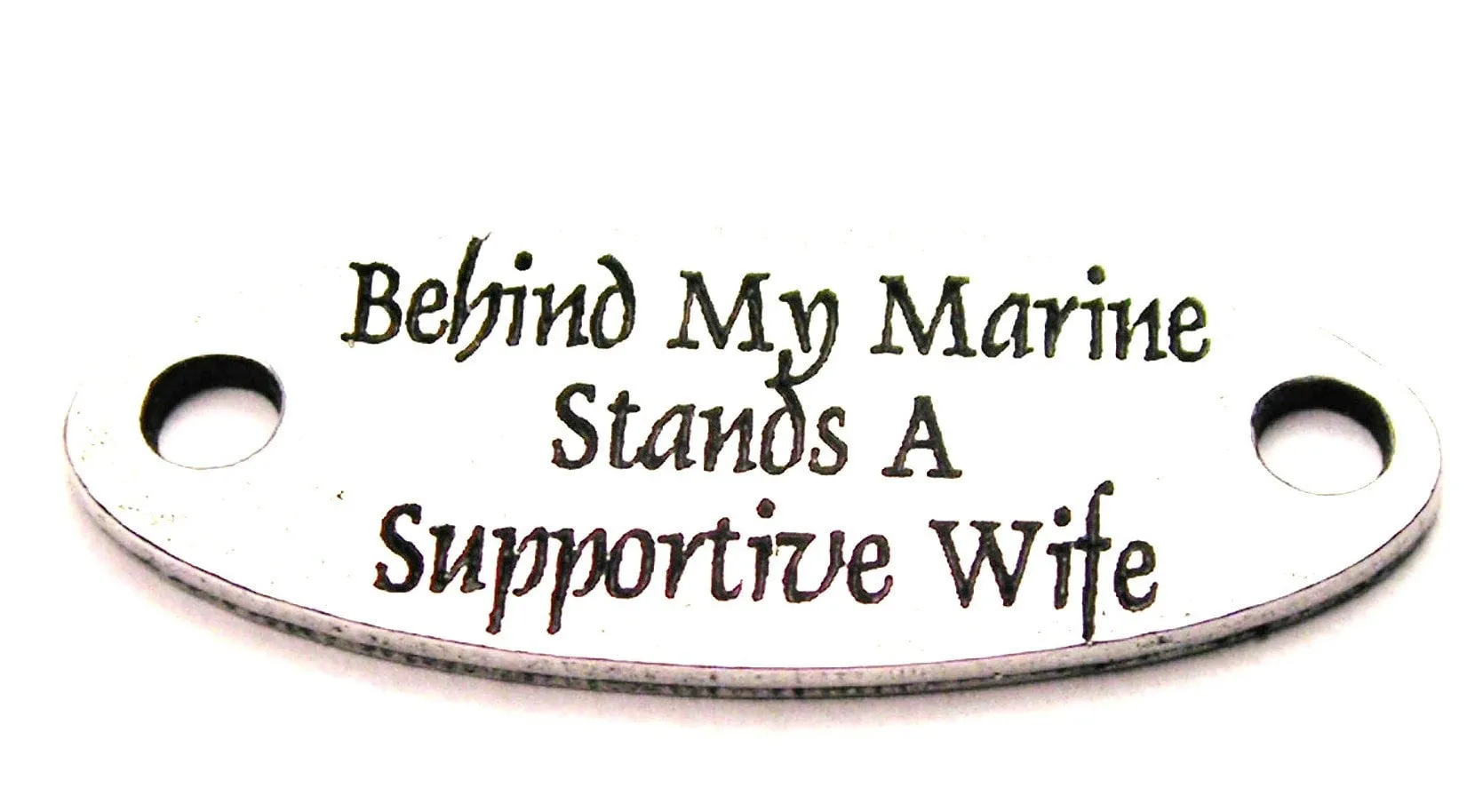 Behind My Marine Stands A Supportive Wife - 2 Hole Connector Genuine American Pewter Charm